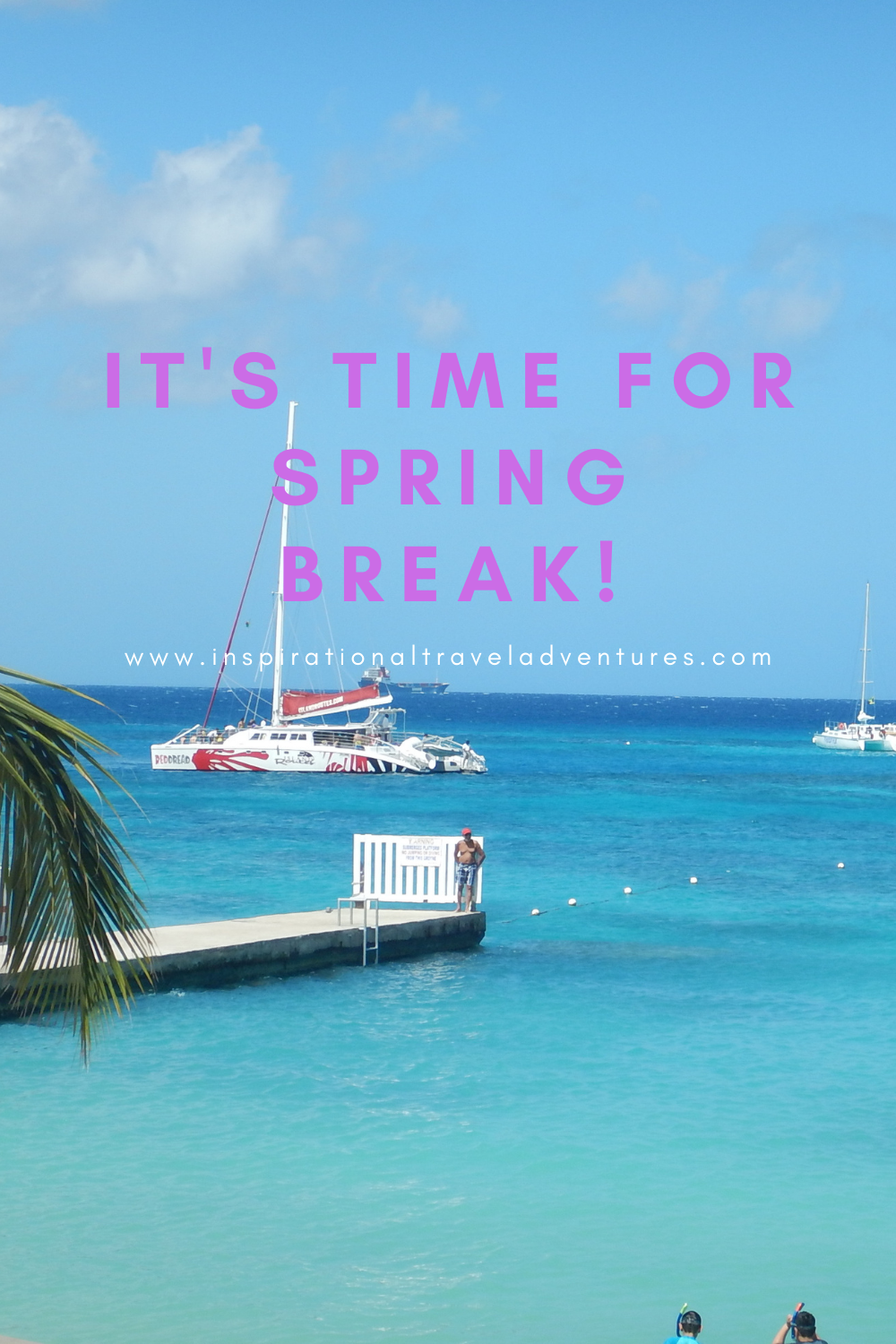 It's time for SPRING BREAK | Inspirational Travel Adventures