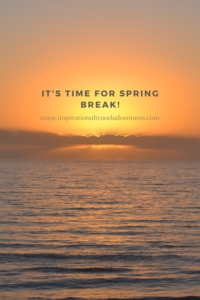 It's time for SPRING BREAK | Inspirational Travel Adventures