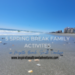 5 SPRING BREAK FAMILY ACTIVITIES